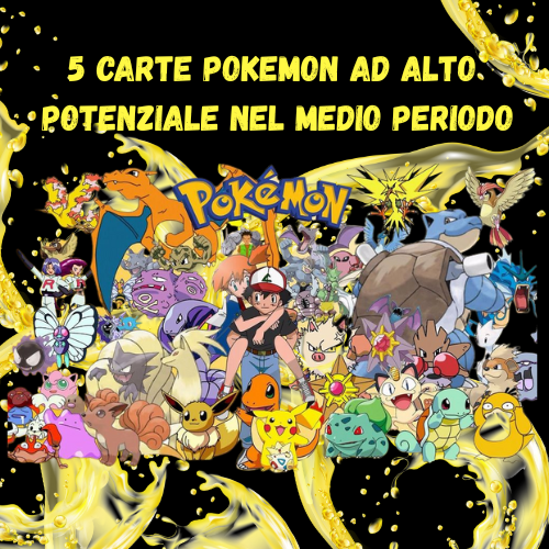 5 carte pokèmon con grande potenziale nel medio termine